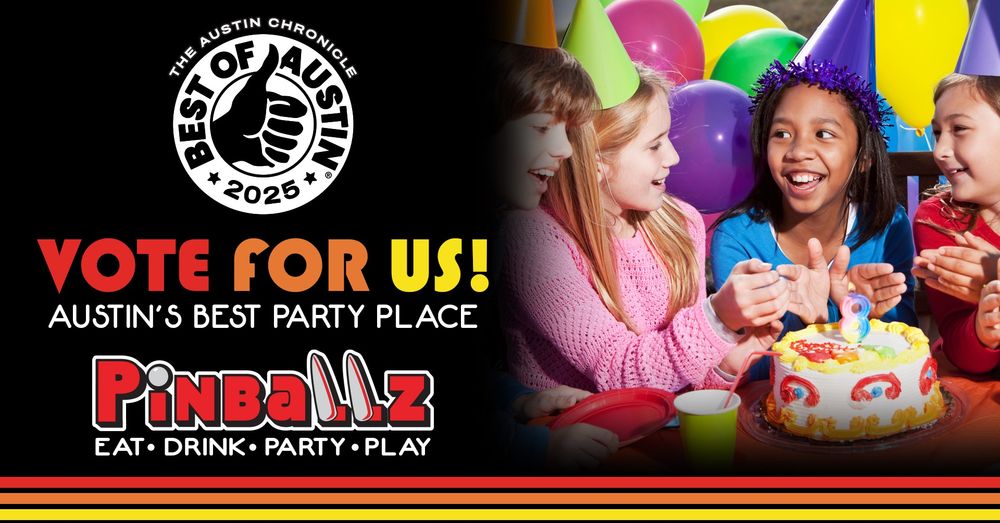 Graphic image that says "Vote for us! Austin's Best Party Place. Pinballz Arcade" with Best of Austin 2025 logo