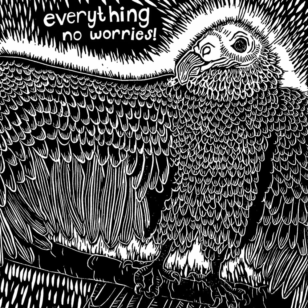 A linocut print of a turkey vulture with the words “everything no worries!” just over the shoulder of the turkey vultures open wing. 