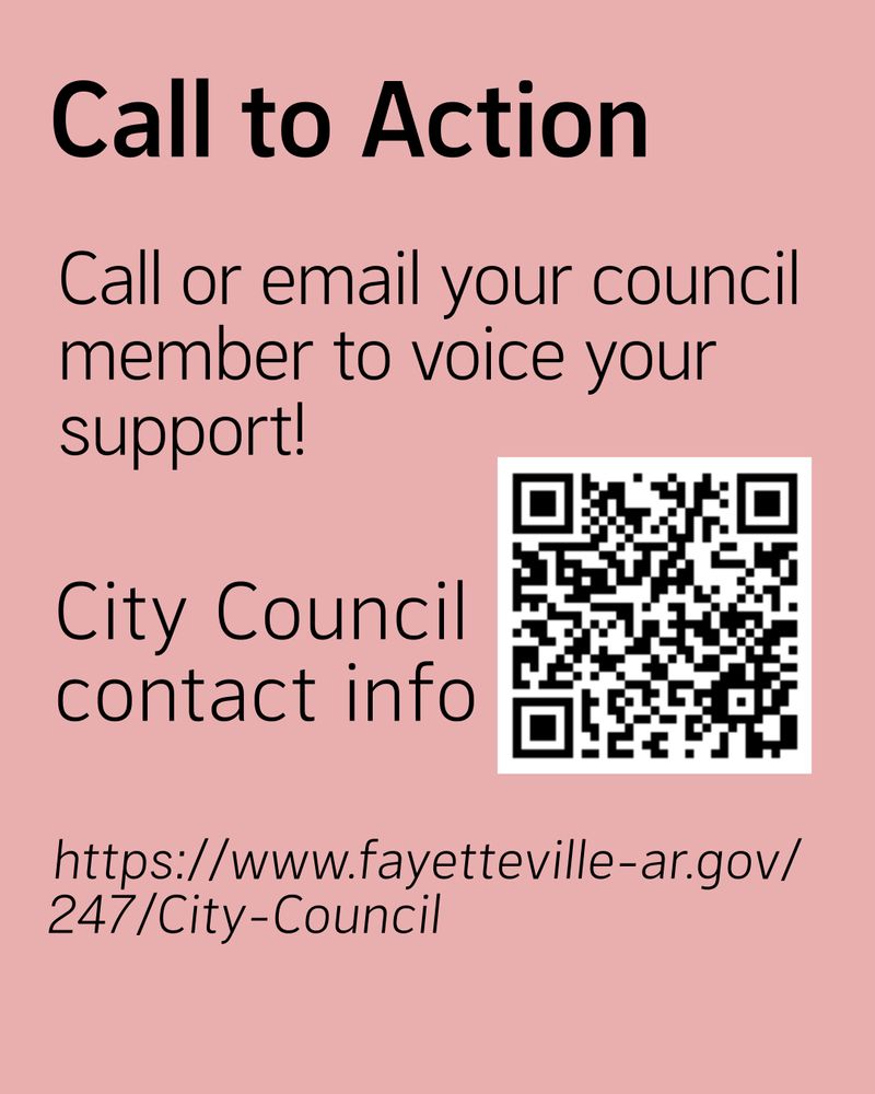 Call to Action

Call or email your council member to voice your support!

City Council
contact info

https://www.fayetteville-ar.gov/
247/City-Council
