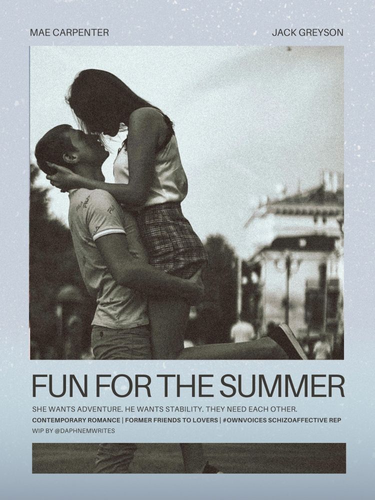 A blue movie poster with a black and white photo of a man holding a woman up as if to kiss her. Cutting across the bottom third of the photo is the title: Fun for the Summer. Then it says below: She wants adventure. He wants stability. They need each other. Contemporary romance; former friends to lovers; #ownvoices schizoaffective rep; WIP by @daphnemwrites