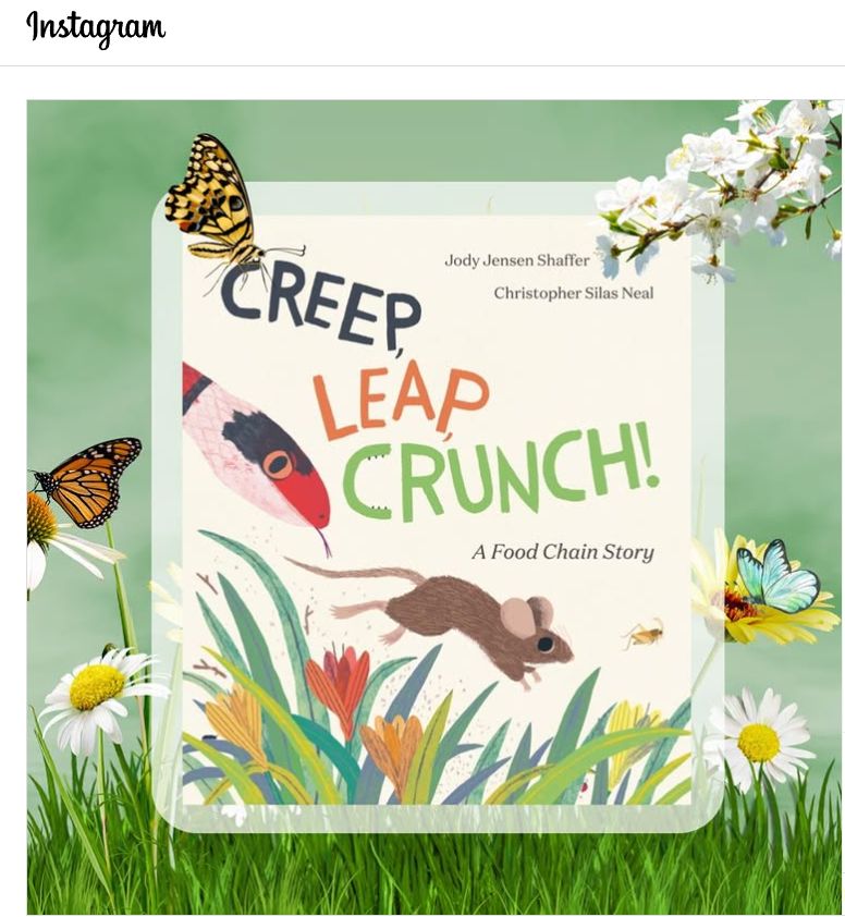 The engaging text and illustrations in this nonfiction picture book make it stand out as different than others in this category. The illustrations are full of bright colors, textures and movement. These illustrations, along with the rhythm and rhyme of the text, help the reader feel as if they are observing mother nature first-hand. Just when you think you have come to terms with the harsh realities of the forest food chain ecosystem, there is a delightful twist that brings the book a clever sense of playfulness. At the back of the book, you will find a helpful glossary where terms are defined in a way that will appeal to elementary aged readers. This book will grab readers’ attention and will be a treat to read aloud!
...
Creep Leap Crunch: A Food Chain Story with Words by Jody Jensen Shaffer and Art by Christopher Silas Neal @csilasneal
...
#jodyjensenshaffer #csilasneal #christophersilasneal #creepleapcrunch #stempicturebooks #kidlit #picturebook #schoollibrary #nonfictionpicturebook #cybilsawards #cybils2024