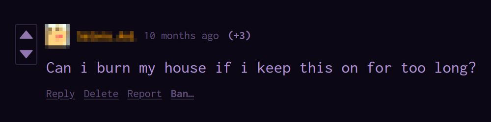 screenshot of a comment on Itchio that says "Can i burn my house if i keep this on for too long?"