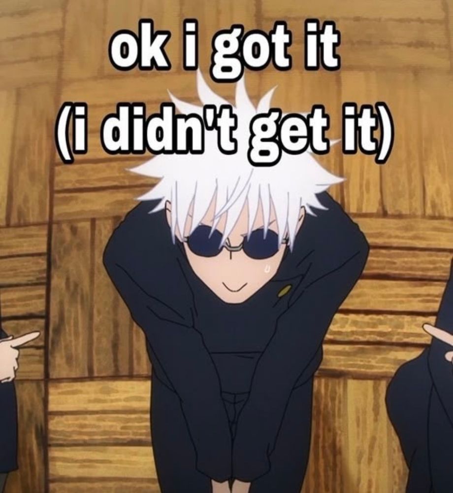 A photo of Satoru Gojo with the caption saying “ok i got it (i didn’t get it)