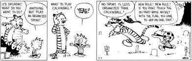 Calvinball from the Bill Watterson written and drawn Calvin and Hobbes cartoon strip.