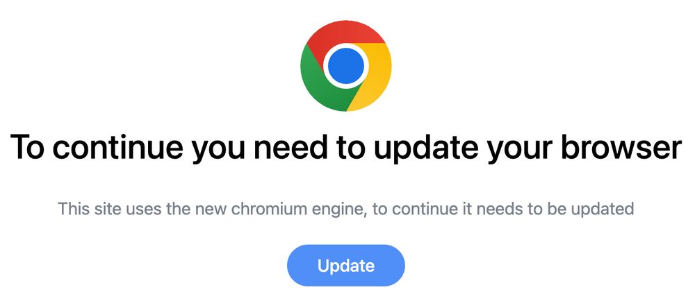 Screen capture: "To continue you need to update your browser  This site uses the new chromium engine, to continue it needs to be updated  button: Update" 