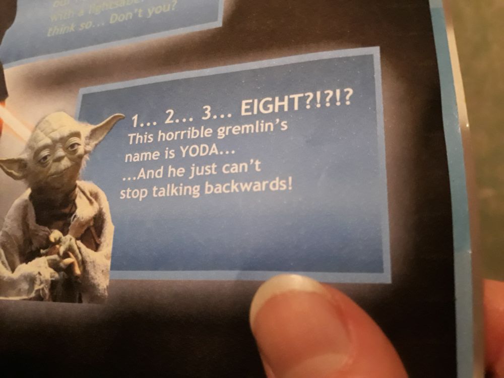 1... 2... 3... EIGHT?!?!?
This horrible gremlin's
name is YODA...
...And he just can't
stop talking backwards!
