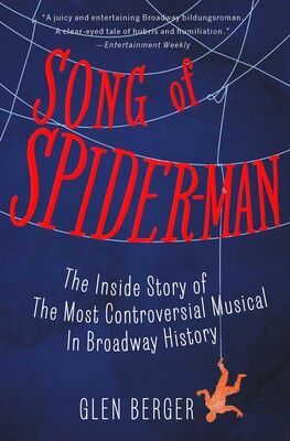 The cover of the book SONG OF SPIDER-MAN by Glen Berger, one of the musical’s writers 