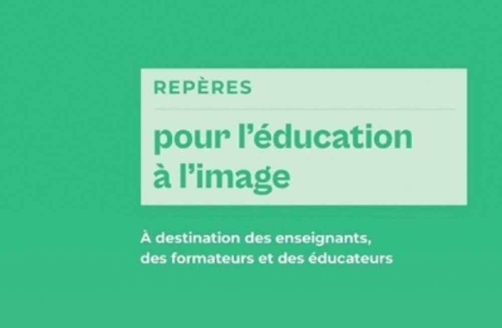 Repères pour l’éducation à l’image : un guide destiné aux enseignants, formateurs et éducateurs - Educavox, Ecole, pédagogie, enseignement, formation