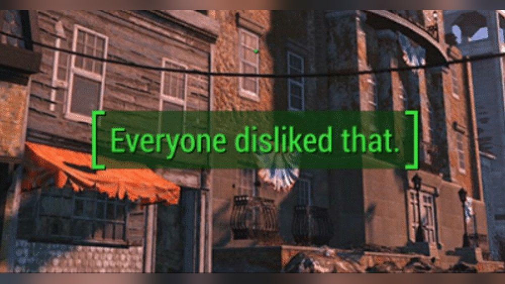 Screenshot from Fallout 4, showing a street, overlaid with green text exclaiming: [Everyone Disliked that.] 