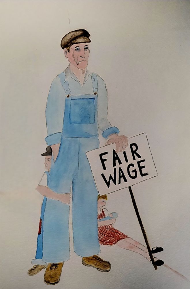 Watercolor painting of a father in laborer's dungarees on the picket line with a small boy in similar clothing holding tightly to his leg and a young woman in a homemade gingham dress with a baby in her arms sitting on the ground next to him. He is holding a sign that says 