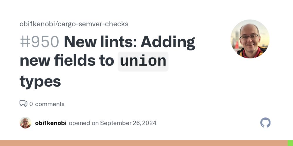 New lints: Adding new fields to `union` types · Issue #950 · obi1kenobi/cargo-semver-checks