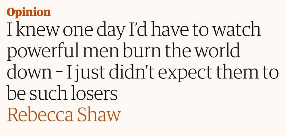 screenshot of an opinion headline. The headline reads, "I knew one day I'd have to watch powerful men burn the world down -- I just didn't expect them to be such losers." Article written by Rebecca Shaw.