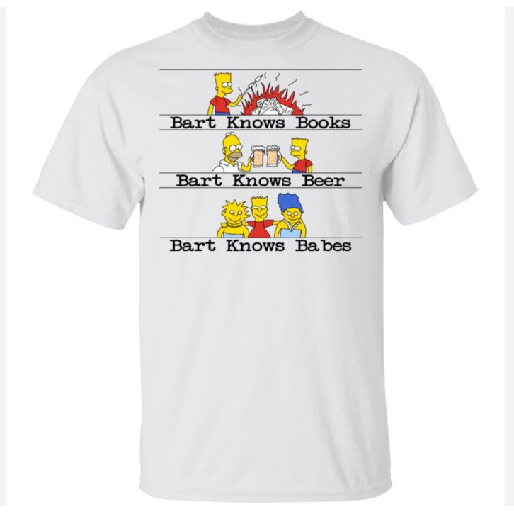 Bart knows books
Bart knows beer
Bart knows babes
