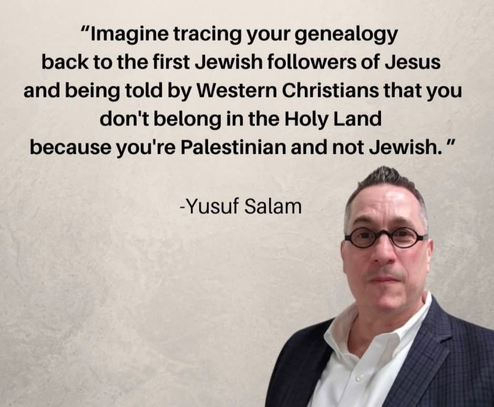 Imagine tracing your genealogy back to the first Jewish followers of Jesus and being told by Western Christians that you do not belong in the Holy Land because you are Palestinian and not Jewish.