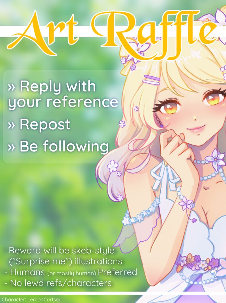 Art Raffle:
- Reply with your reference
- Repost
- Be following

Reward will be skeb-style ("Surprise Me") illustrations. Humans (or mostly human) characters preferred. No lewd refs or characters.