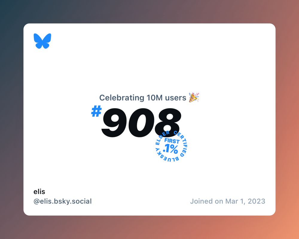 A virtual certificate with text "Celebrating 10M users on Bluesky, #908, elis ‪@elis.bsky.social‬, joined on Mar 1, 2023"