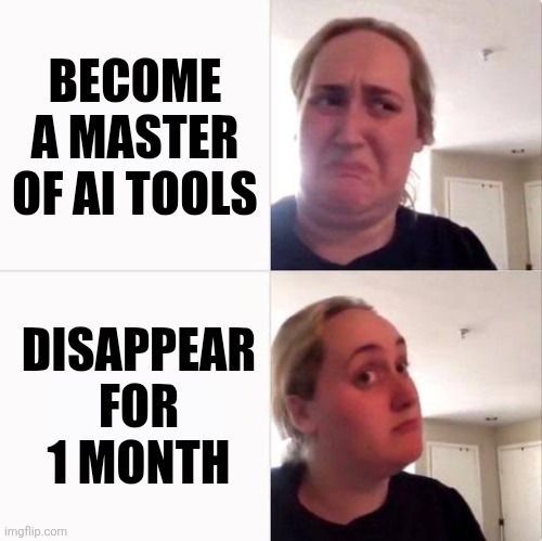 At the top: the caption "become a master of ai tools" with a disgusted face. At the bottom: "disappear for 1 month" with a face that's considering it