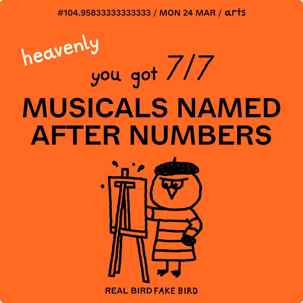 7/7 score on Real Bird Fake Bird in the category musicals named after numbers