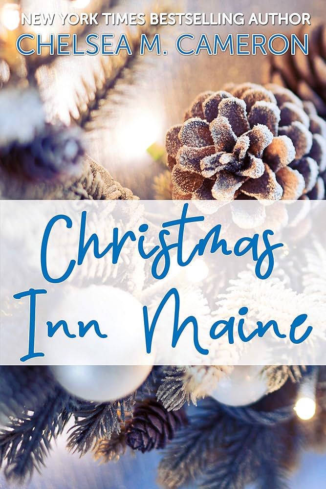 Book cover for Christmas Inn Maine, by Chelsea M. Cameron. The cover shows a close-up picture of a christmass tree covered with bits of snow.