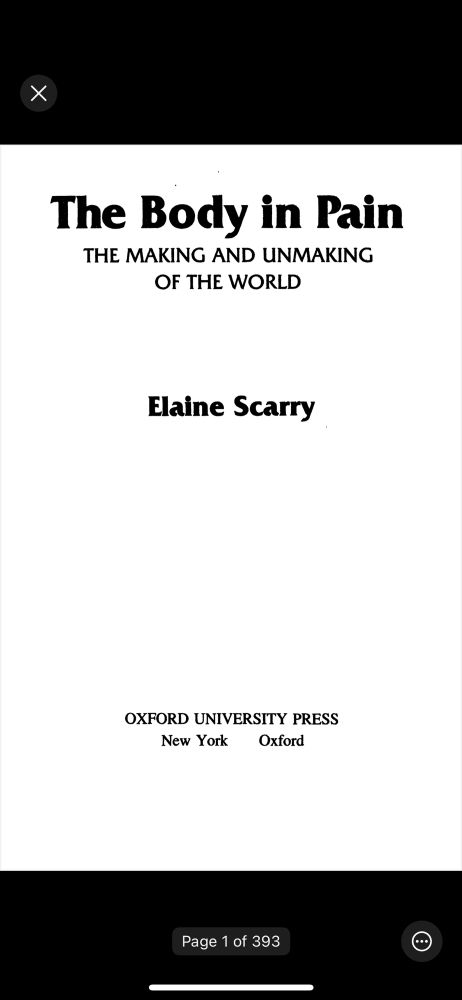 The Body in Pain
THE MAKING AND UNMAKING
OF THE WORLD
Elaine Scarry
OXFORD UNIVERSITY PRESS
New York
Oxford
Page 1 of 393