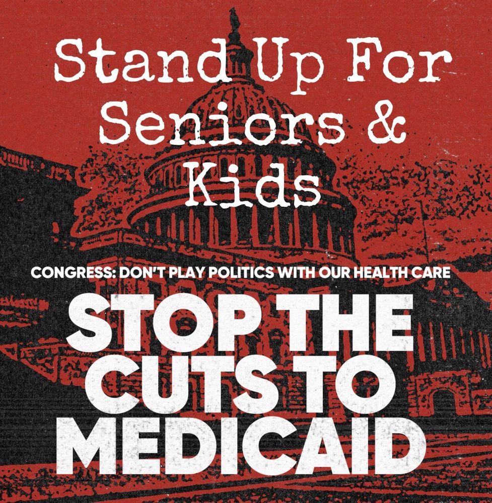 The words “Stand Up for Seniors & Kids. Congress: Don’t play politics with our healthcare. STOP THE CUTS TO MEDICAID” are superimposed over a picture of the Capitol. 