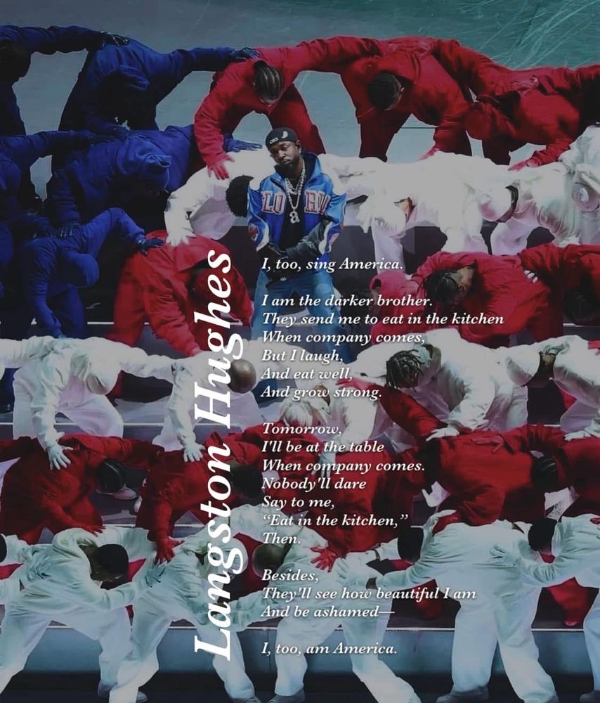 A photo of Kendrick Lamar and black men forming the flag of the USA during the Super Bowl half time show, juxtaposed with Langston Hughes’ poem, “I, too”. (Credit-Posted by Nina Turner on Facebook.)