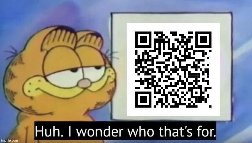 Garfield looking onward with his traditional smug stare, a qr code for (https://youtu.be/YbaTur4A1OU?si=m8EGcKqoDKVUa8-S) floats in front of him. He says "huh. I wonder who that's for"