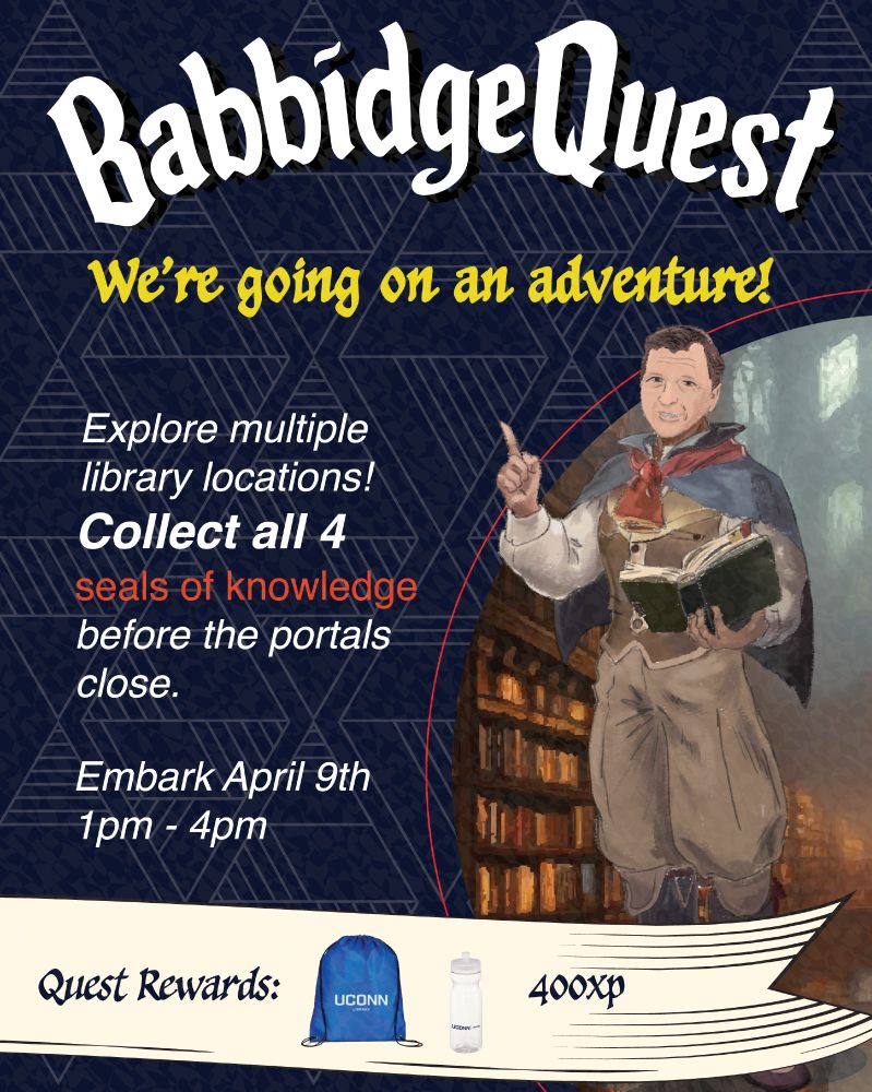 Illustration of former UConn President Homer Babbidge in fantasy adventuring garb in front of a cavernous library. "Babbidge Quest. We're going on an adventure! Have you discovered all the knowledge to be found on campus? Collect all four seals of knowledge before the portals close. Embark April 9th 1pm - 4pm. Quest rewards: drawstring bag, water bottle and 400exp."
