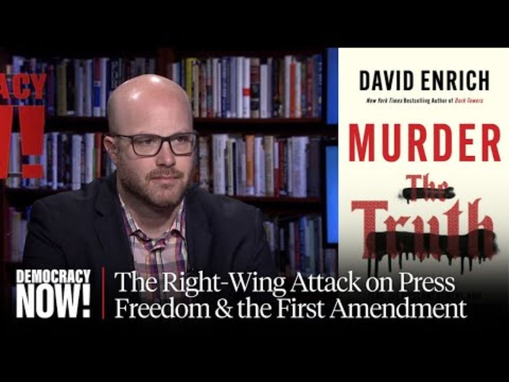"Murder the Truth": David Enrich on Right-Wing Campaign to Silence Journalism & Protect the Powerful