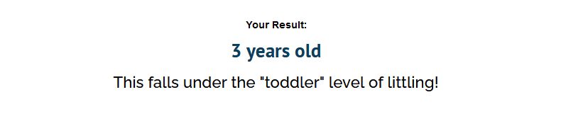 results of a "What is your little age" quiz.  It states "3 years old  This falls under the "toddler" level of littling!"