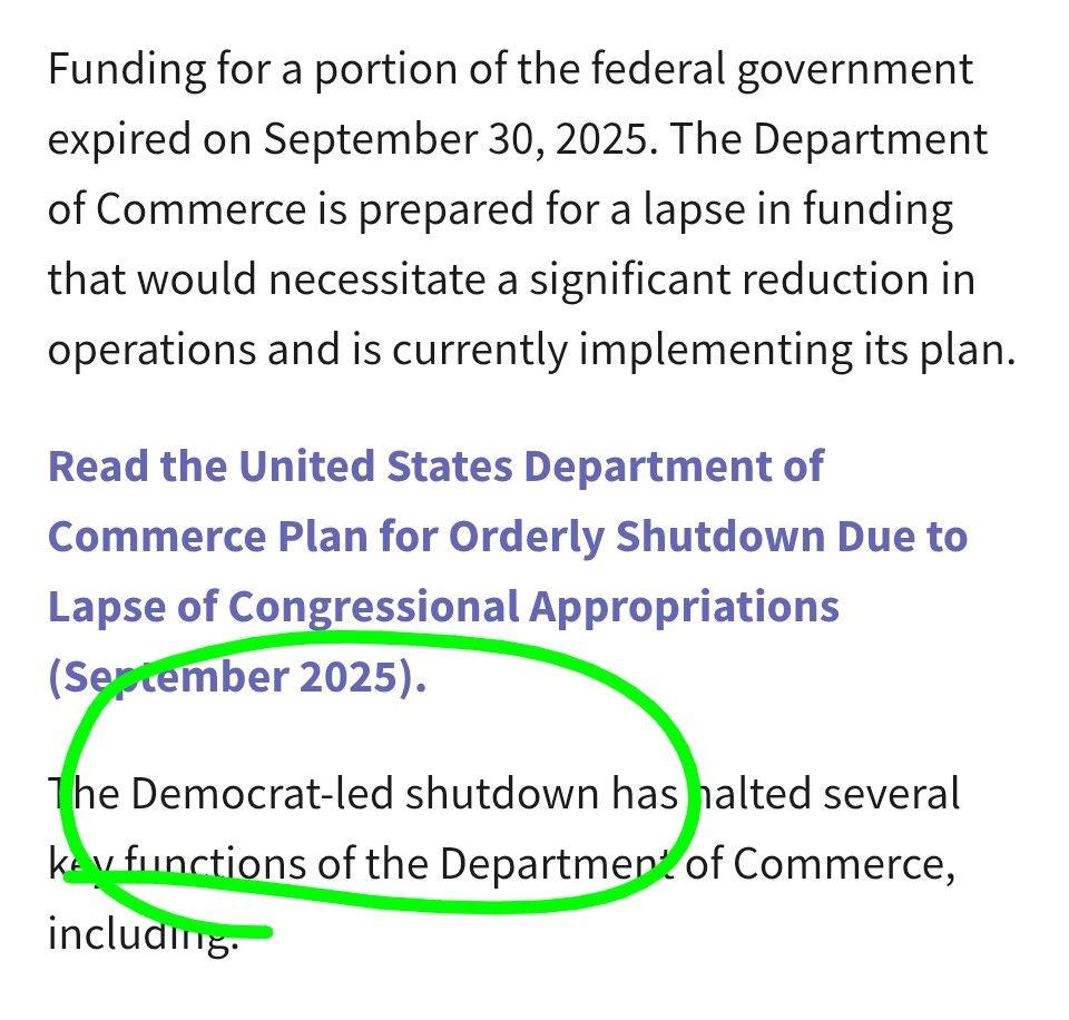 Funding for a portion of the federal government expired on September 30, 2025. The Department of Commerce is prepared for a lapse in funding that would necessitate a significant reduction in operations and is currently implementing its plan.

Read the United States Department of Commerce Plan for Orderly Shutdown Due to Lapse of Congressional Appropriations (September 2025).

The Democrat-led shutdown has halted several key functions of the Department of Commerce...