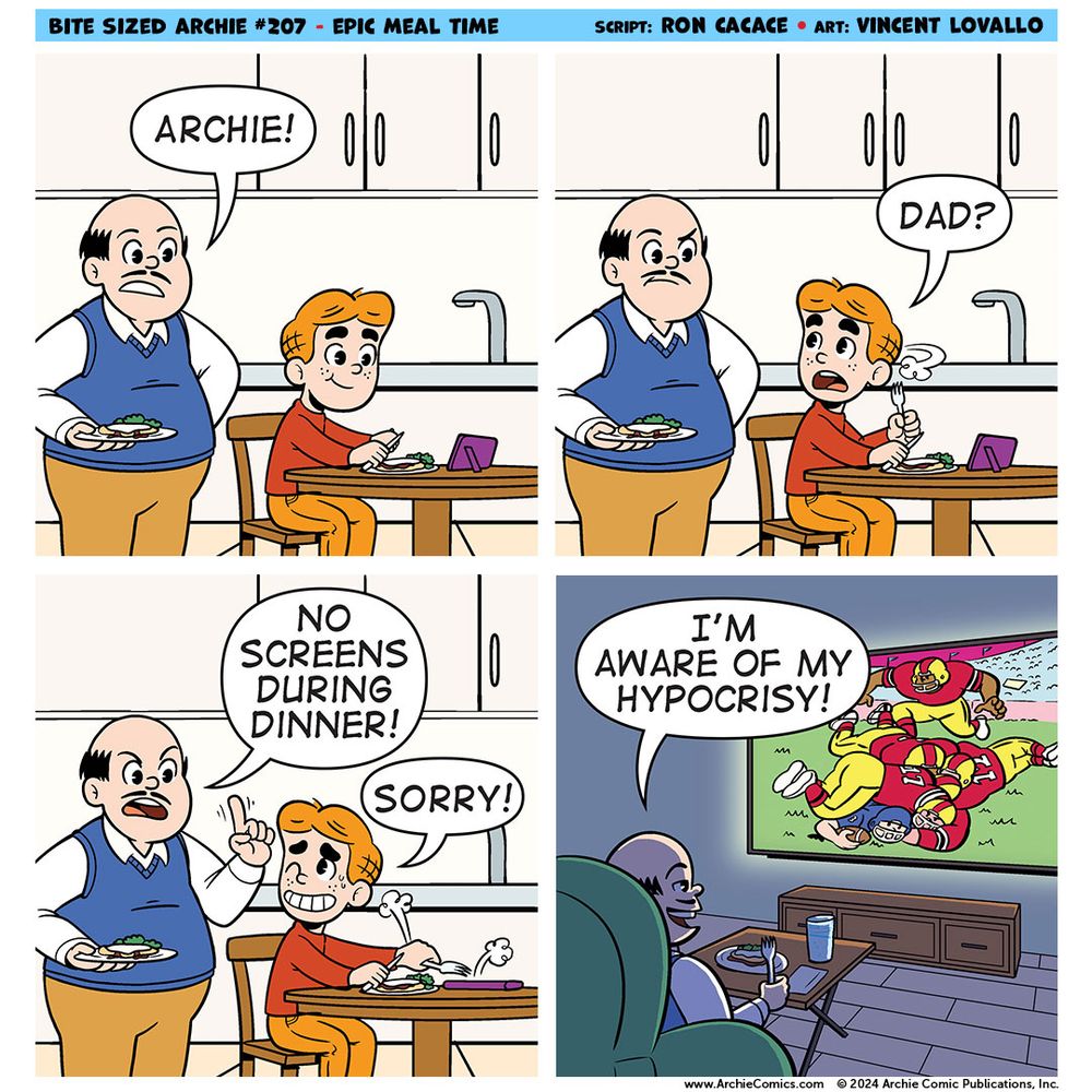 In the 207th Bite Sized Archie strip, Fred Andrews tells Archie to not look at any screens during dinner. Archie apologies then stops looking at his phone. Fred then eats his dinner while watching a football game, musing "I'm aware of my own hypocrisy!"