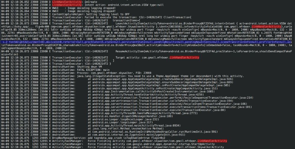 04-09 12:15:30.143 25449 25449 D AndroidRuntime: Shutting down VM
04-09 12:15:30.144 25449 25449 E AndroidRuntime: FATAL EXCEPTION: main
04-09 12:15:30.144 25449 25449 E AndroidRuntime: Process: com.gmail.mfnboer.skywalker, PID: 25449
04-09 12:15:30.144 25449 25449 E AndroidRuntime: java.lang.IllegalStateException: You need to use a Theme.AppCompat theme (or descendant) with this activity.
04-09 12:15:30.144 25449 25449 E AndroidRuntime:        at androidx.appcompat.app.AppCompatDelegateImpl.createSubDecor(AppCompatDelegateImpl.java:926)
04-09 12:15:30.144 25449 25449 E AndroidRuntime:        at androidx.appcompat.app.AppCompatDelegateImpl.ensureSubDecor(AppCompatDelegateImpl.java:889)
04-09 12:15:30.144 25449 25449 E AndroidRuntime:        at androidx.appcompat.app.AppCompatDelegateImpl.onPostCreate(AppCompatDelegateImpl.java:585)
04-09 12:15:30.144 25449 25449 E AndroidRuntime:        at androidx.appcompat.app.AppCompatActivity.onPostCreate(AppCompatActivity.java:153)
04-09 12:15:30.144 25449 25449 E AndroidRuntime:        at android.app.Instrumentation.callActivityOnPostCreate(Instrumentation.java:1605)
04-09 12:15:30.144 25449 25449 E AndroidRuntime:        at android.app.ActivityThread.handleStartActivity(ActivityThread.java:4259)
04-09 12:15:30.144 25449 25449 E AndroidRuntime:        at android.app.servertransaction.TransactionExecutor.performLifecycleSequence(TransactionExecutor.java:214)
04-09 12:15:30.144 25449 25449 E AndroidRuntime:        at android.app.servertransaction.TransactionExecutor.cycleToPath(TransactionExecutor.java:194)
04-09 12:15:30.144 25449 25449 E AndroidRuntime:        at android.app.servertransaction.TransactionExecutor.executeLifecycleItem(TransactionExecutor.java:166)
04-09 12:15:30.144 25449 25449 E AndroidRuntime:        at android.app.servertransaction.TransactionExecutor.executeTransactionItems(TransactionExecutor.java:101)
04-09 12:15:30.144 25449 25449 E AndroidRuntime:        at android.app.servertransaction.TransactionExecut…