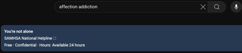 youtube search for the song "Affection Addiction" by KAT
automatic youtube response is "You're not alone" with a national hotline