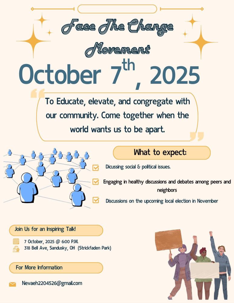 Now introducing: the Face the Change Movement🤍

We are a social political group with the goal of creating change in our world, starting in our community. We believe that change comes from the small acts that we make every day, so now is the time to start.

We are hosting our first event for any and everyone in our community who is willing to have an open heart and mind to discuss our current political climate in a healthy manner. Action starts with acknowledgment, so this first event is about listening to each other and building a community bond. 

If anyone has any questions, please don’t hesitate to reach out. I hope to see you all soon. 🫶🏾