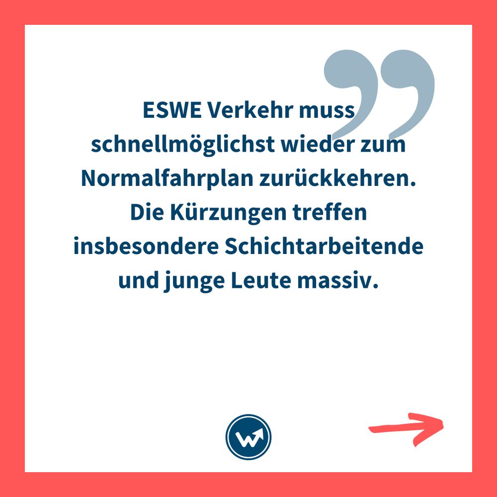 "ESWE Verkehr muss schnellstmöglich wieder zum Normalfahrplan zurückkehren. Die Kürzungen treffen insbesondere Schichtarbeitende und junge Leute massiv."