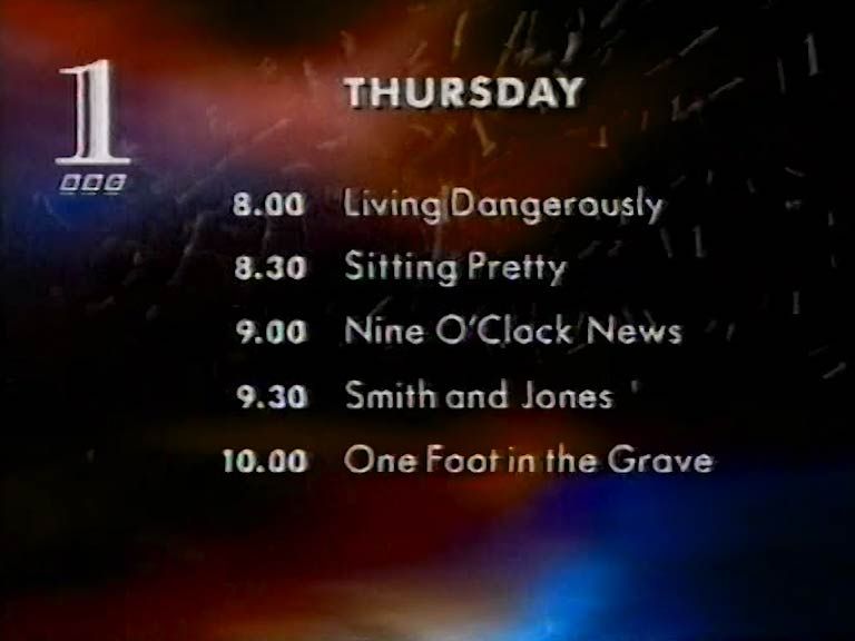 THURSDAY
 8.00 Living Dangerously
 8.30 Sitting Pretty
 9.00 Nine O'Clack News
 9.30 Smith and Jones
 10.00 One Foot in the Grave