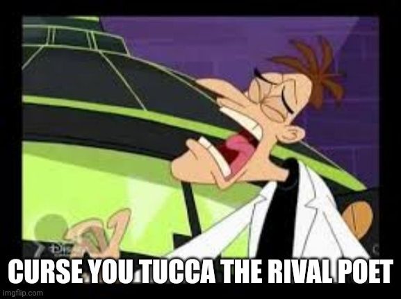 Meme: Der Zeichentrickcharakter Dr. Doofenshmirtz aus Phineas & Ferb verzieht frustriert das Gesicht. Statt dem originalen "Curse you, Perry the platypus" steht unten im Bild der Text: "Curse you, Tucca the rival poet".