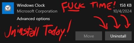 a screenshot of the Windows Clock application open in Apps & Features, theres an option to uninstall. I wrote "FUCK TIME! Uninstall today!"