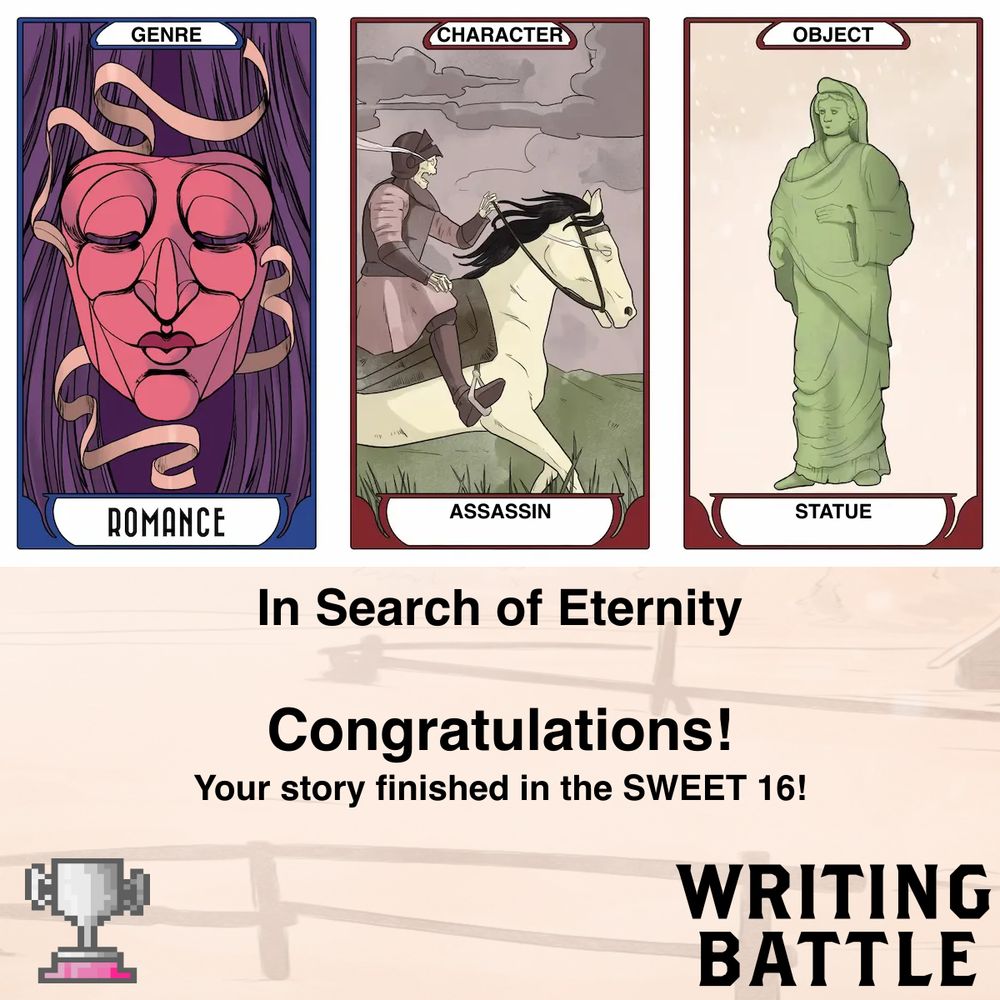 writing battle results graphic showing prompt cards for the story 'in search of eternity' - romance, assassin, statue. the text below reads 'in search of eternity' 'congratulations!' 'your story finished in the SWEET 16!'