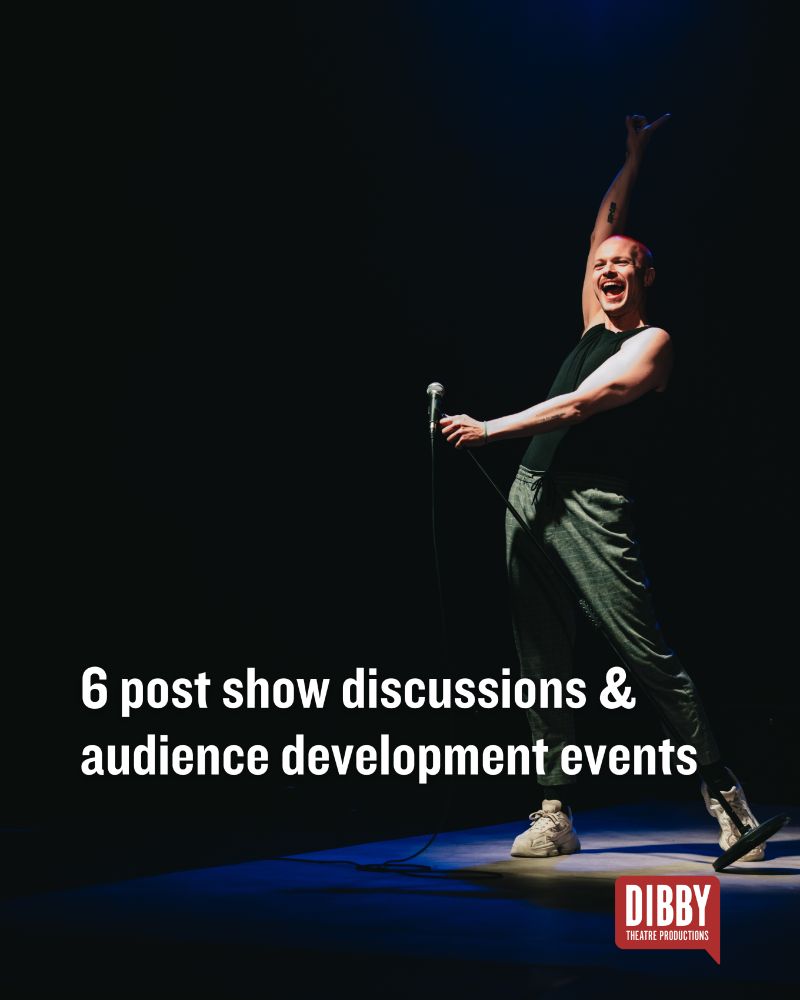 An image of an actor holding a microphone with a joyous expression and the text: 6 post show discussions and audience development events and the Dibby Theatre logo.