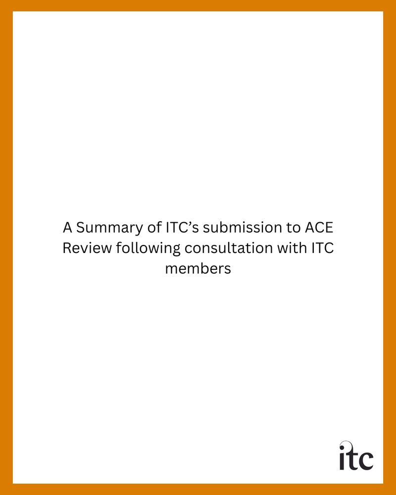 A Summary of ITC's submission to ACE Review following consultation with ITC Members