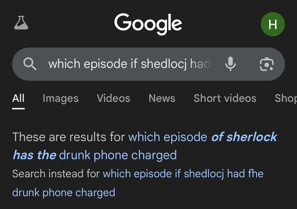 screenshot of a google search: 

These are results for “which episode of sherlock has the drunk phone charged”
Search instead for “which episode if shedlocj had fhe drunk phone charged”