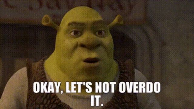 shrek says " okay let 's not overdo it "