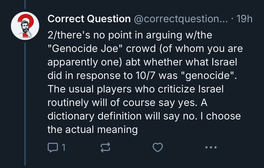 The quoted account is screenshot saying “2/there's no point in arguing w/the "Genocide Joe" crowd (of whom you are apparently one) abt whether what Israel did in response to 10/7 was "genocide". The usual players who criticize Israel routinely will of course say yes. A dictionary definition will say no. I choose the actual meaning”