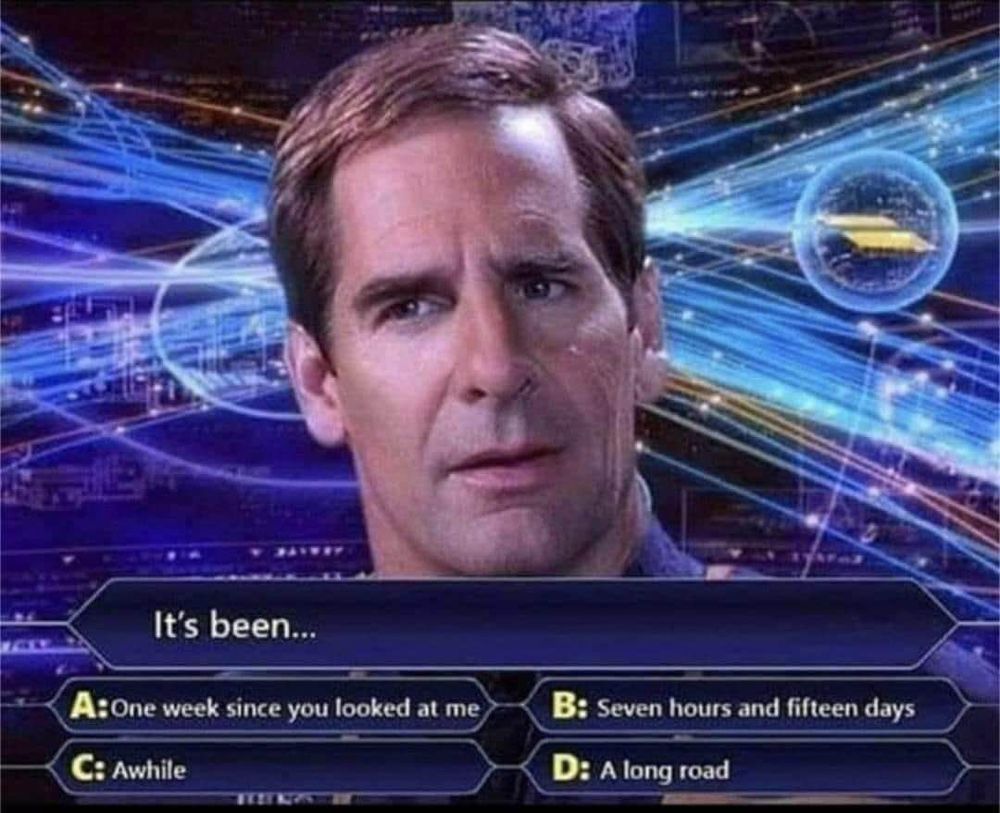 Captain Archer with a 'Weekend Millionaire' display asking: "It's been..."
A: One week since you looked at me
B: Seven hours and fifteen days
C: Awhile
D: A long road
