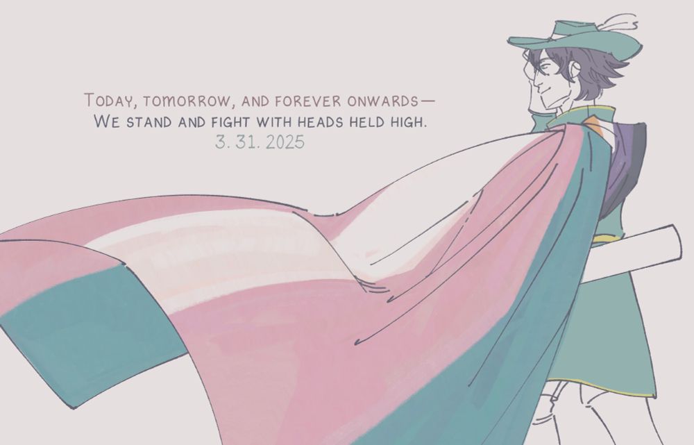 A sketch of Viridian from Fire Emblem: The Morrow's Golden Country with the trans and non-binary flag. The text reads, "Today, tomorrow, and forever onwards—we stand and fight with heads held high."