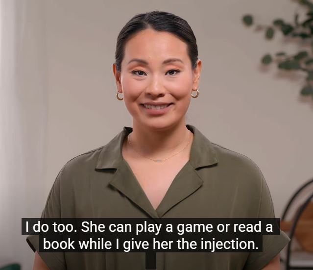 "I do too.  She can play a game or read a book while I give her the injection"
Pleasant turns a bit wry.