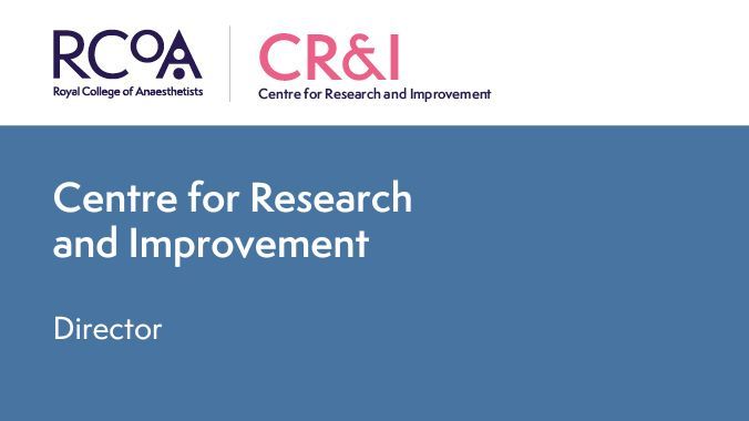 Royal College of Anaesthetists
Centre for Research and Improvement
Director