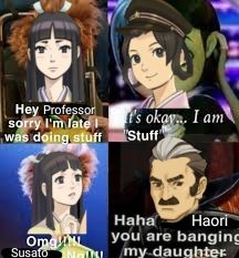 A poorly-edited meme with 4 panels, the first one shows Haori Membami from The Great Ace Attorney 2 saying "Hey Professor, sorry i'm late I was doing stuff.", the second panel shows Susato Mikotoba saying "It's okay... I am 'Stuff'.", the third panel shows Haori again with a bargaining expression saying "Omg!!! Susato no!!!!", and the last panel shows Professor Yujin Mikotoba saying "Haha Haori you are banging my daughter". The meme is just a joke using a template from Hotel Transylvania since i'm aware that both Haori and Susato are minors and seriously creating something with a sexual innuendo would be extremely inappropriate.